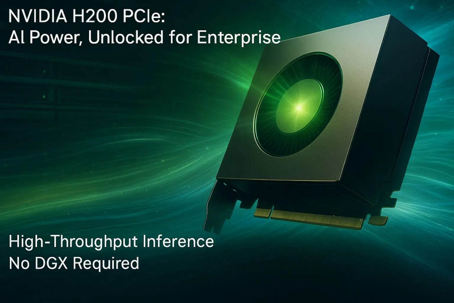 H200 PCIe Datasheet: NVIDIA’s Most Versatile AI GPU Form Factor for Enterprise AI